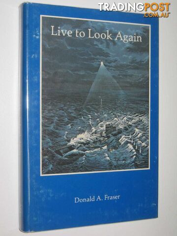 Live to Look Again : Memoirs of a Canadian Pilot with the RAF During WWII  - Fraser Donald A. - 1984