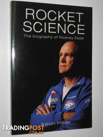 Rocket Science : The Biography Of Rodney Eade  - Hillier Kevin - 2008