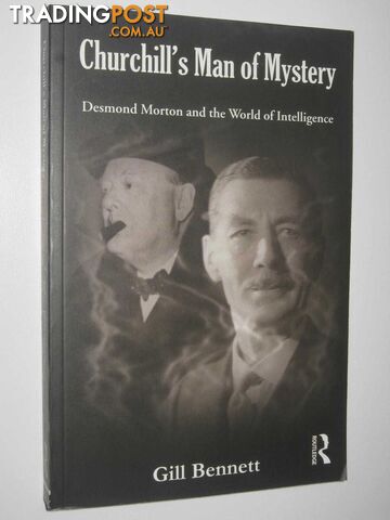 Churchill's Man of Mystery : Desmond Morton and the World of Intelligence  - Bennett Gill - 2009