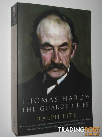 Thomas Hardy : The Guarded Life - Pite Ralph - 2007