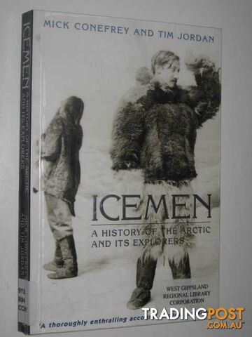 Icemen : A History of the Arctic and it's Explorers  - Conefrey Mick & Jordan, Tim - 1999