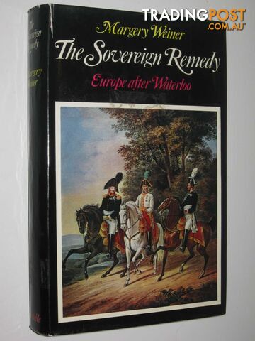 The Sovereign Remedy : Europe After Waterloo  - Weiner Margery - 1971