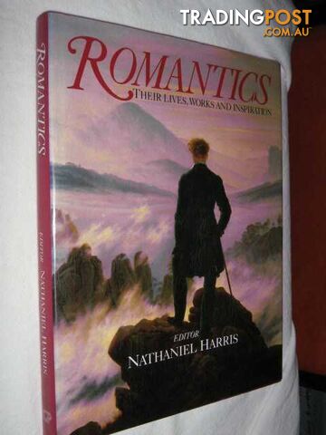 Romantics : Their Lives, Works and Inspiration  - Harris Nathaniel - 1991