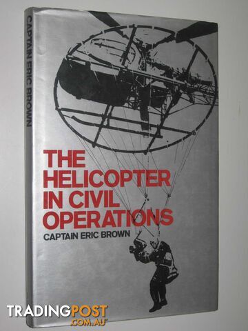 The Helicopter in Civil Operations  - Brown Captain Eric - 1981