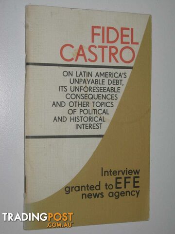 On Latin America's Unpayable Debt, Its Unforseeable Consequences and Other Topics of Political and Historical Interest  - Castro Fidel - 1985