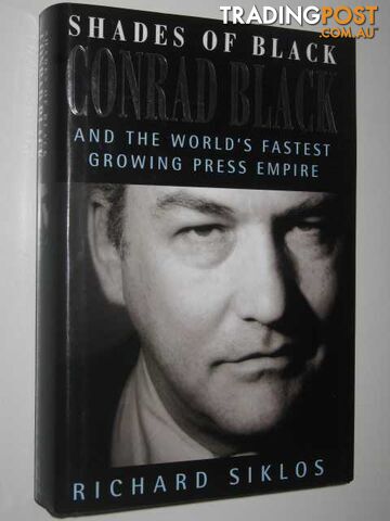 Shades of Black : Conrad Black and the World's Fastest Growing Press Empire -...