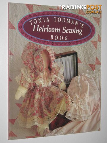 Tonia Todman's Heirloom Sewing Book  - Todman Tonia - 1992