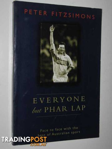 Everyone but Phar Lap : Face to Face with the Best of Australian Sport  - Fitzsimons Peter - 1997