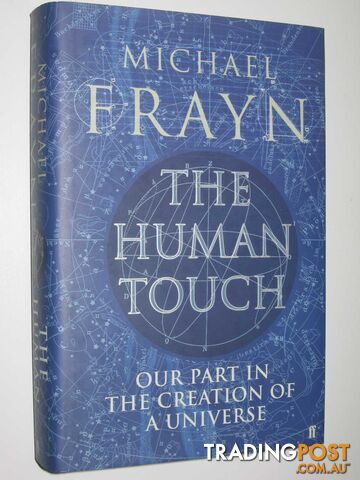 The Human Touch : Our Part in the Creation of a Universe  - Frayn Michael - 2006