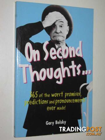 On Second Thoughts... : 365 of the Worst Promises, Predictions and...