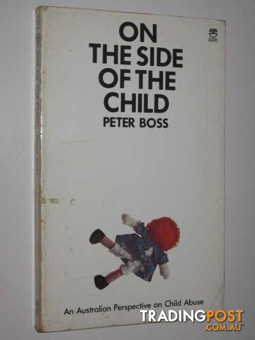 On The Side Of the Child : An Australian Perspective On Child Abuse - Boss Peter...