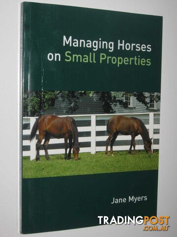Managing Horses on Small Properties  - Myers Jane - 2011