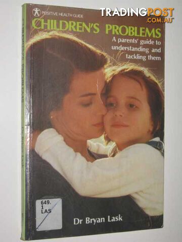 Children's Problems : A parents' Guide to Understanding and Tackling Them  - Lask Bryan - 1985