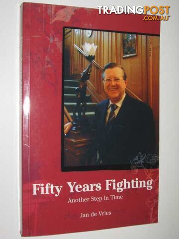 Fifty Years Fighting : Another Step in Time - Vries Jan De - 2004