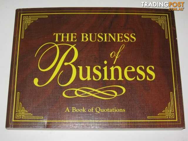 The Business Of Business : A Book Of Quotations  - No Author Stated - 2000