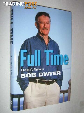 Full Time: A Coach's Memoirs  - Dwyer Bob & Jameson, Neil - 2004