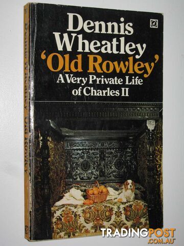 'Old Rowley' : A Very Private Life of Charles II - Wheatley Dennis - 1969