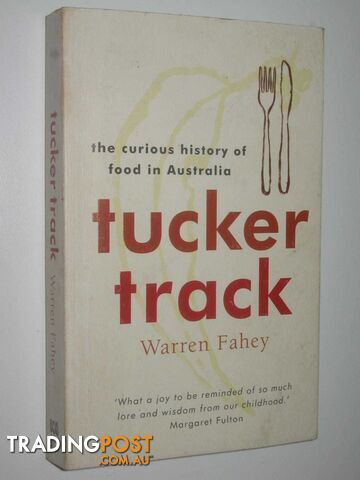 Tucker Track : The Curious History of Food in Australia  - Fahey Warren - 2005