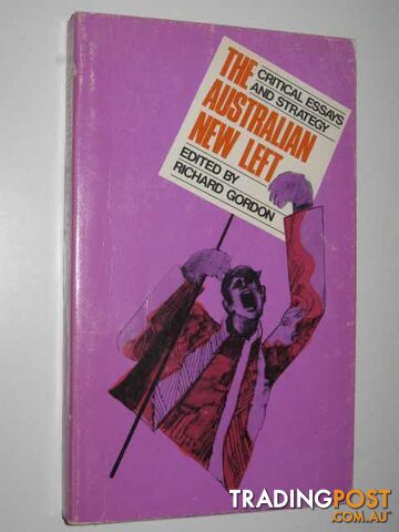 The Australian New Left : Critical Essays And Strategy  - Gordon Richard - 1970