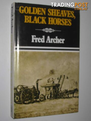 Golden Sheaves, Black Horses  - Archer Fred - 1975