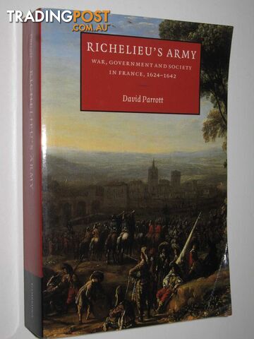 Richelieu's Army : War, Government and Society in France, 1624-1642  - Parrott David - 2006