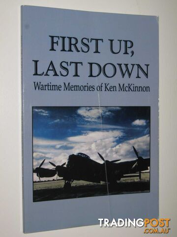 First Up. Last Down : Wartime Memories of Ken McKinnon  - McKinnon Ken - 2009
