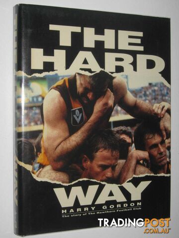 The Hard Way : The Story of the Hawthorn Football Club  - Gordon Harry - 1990
