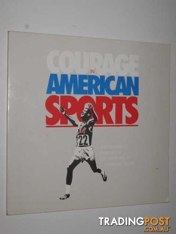 Courage in American Sports : a photographic celebration of courage in American sports  - Author Not Stated - 1987