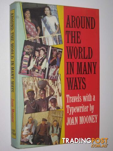 Around the World in Many Ways : Travels with a Typewriter  - Mooney Joan - 1987
