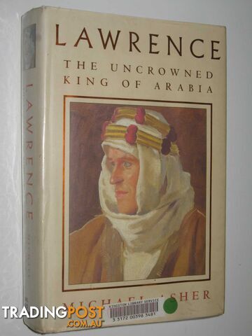 Lawrence: The Uncrowned King of Arabia - Asher Michael - 1998