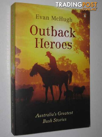 Outback Heroes : Australia's Greatest Bush Stories  - McHugh Evan - 2004