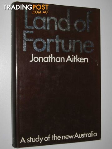 Land of Fortune : A Study of the New Australia  - Aitken Jonathan - 1971