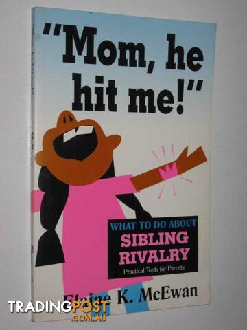 Mom, He Hit Me : What to do about Sibling Rivalry - McEwan Elaine K. - 1996