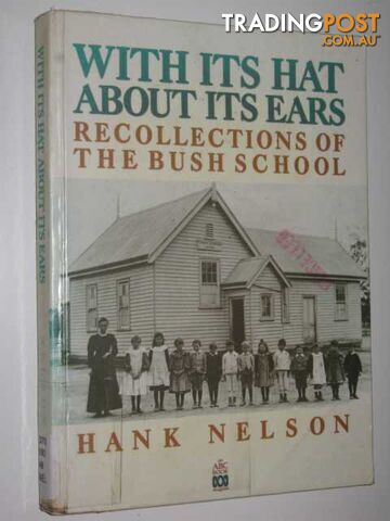 With Its Hat About Its Ears: Recollections Of The Bush Schools  - Nelson Hank - 1989