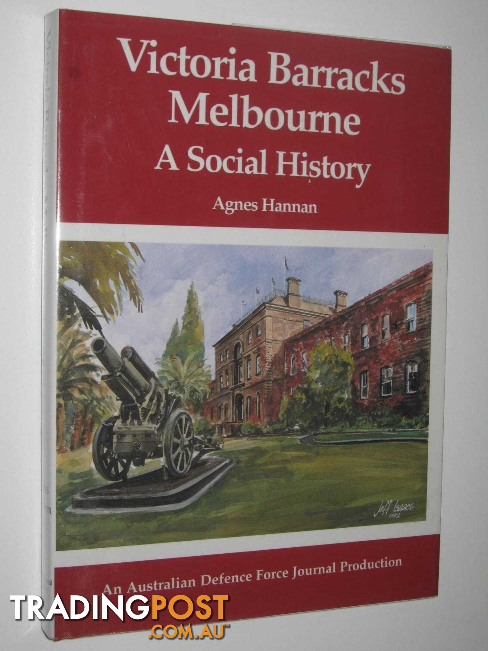 Victoria Barracks Melbourne : A Social History  - Hannan Agnes - 1995