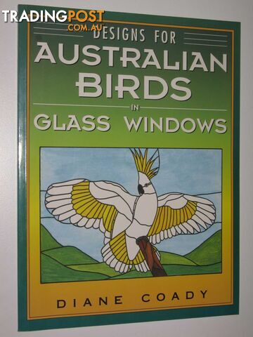 Designs for Australian Birds in Glass Windows  - Coady Diane - 1993