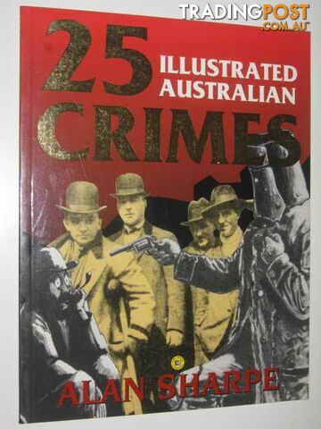 25 Illustrated Australian Crimes  - Sharpe Alan - 1994