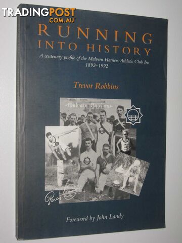 Running Into History : A Centenary Profile of the Malvern Harriers Athletic Club Inc 1892-1992  - Robbins Trevor - 1996