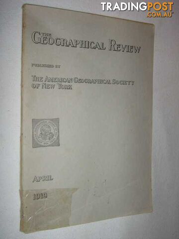 The Geographical Review April 1919  - Author Not Stated - 1919