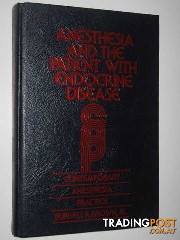 Anesthesia and the Patient with Endocrime Disease  - Brown Burnell R. - 1980
