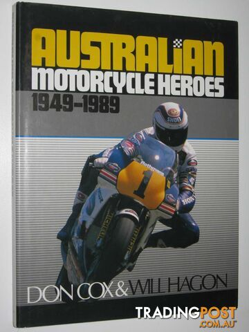 Australian Motorcycle Heroes 1949-1989  - Cox Don & Hagon, Will - 1989