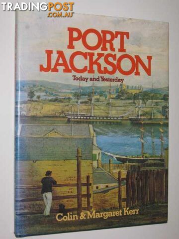 Port Jackson : Today and Yesterday - Kerr Colin + Margaret - 1980