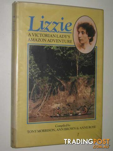 Lizzie : A Victorian Lady's Amazon Adventure  - Morrison Compiled by Tony & Brown, Ann & Rose, Anne - 1985