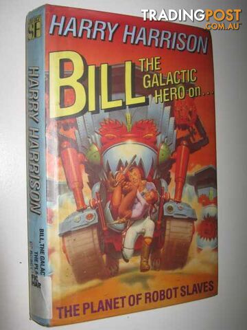 Bill, the Galactic Hero on the Planet of Robot Slaves - Harrison Harry - 1989