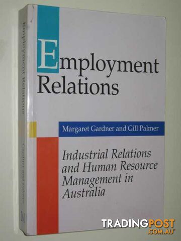 Employment Relations : Industrial Relations & Human Resource Management In Australia  - Gardner Margaret & Palmer, Gill - 1993