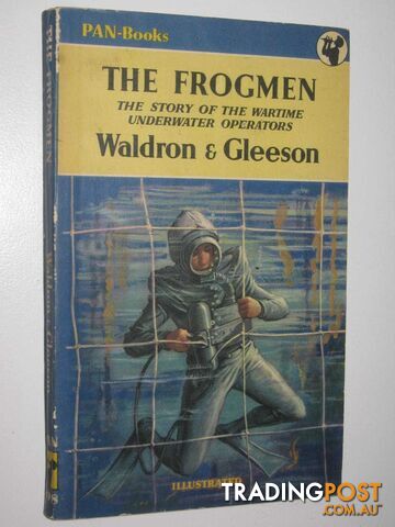 The Frogmen : The Story of the War-time Underwater Operators  - Waldron T. J. & Gleeson, James - 1955
