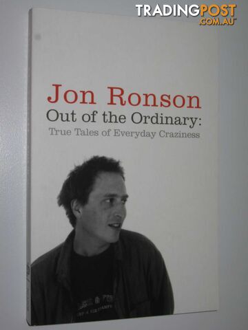 Out of the Ordinary : True Tales of Everyday Craziness - Ronson Jon - 2006