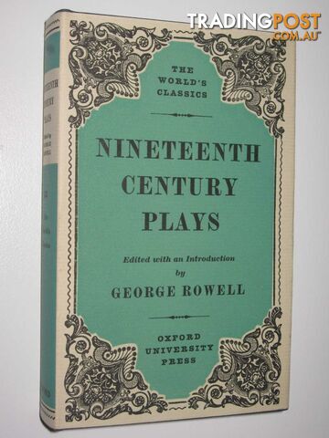 Nineteenth Century Plays - The World's Classics Series #533  - Rowell George - 1969