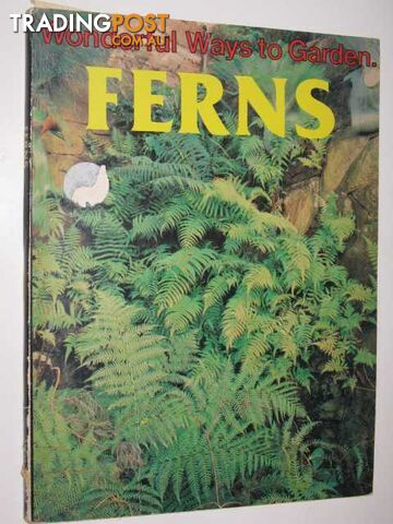 Wonderful Ways To Garden : Ferns  - Ward Joyce & Doney, Joan - 1978