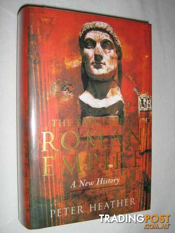 Fall of the Roman Empire : A New History  - Heather Peter - 2005